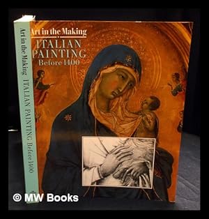 Seller image for Art in the making : Italian painting before 1400 : National Gallery, London, 29 November 1989-28 February 1990 / David Bomford . [et al.] ; with contributions from Jo Kirby for sale by MW Books Ltd.