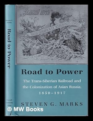 Immagine del venditore per Road to Power : The Trans-Siberian Railroad and the Colonization of Asian Russia, 1850-1917 / Steven G. Marks venduto da MW Books Ltd.