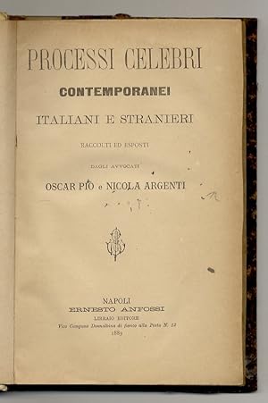 Processi celebri contemporanei italiani e stranieri. [Segue:] PIO Oscar - ARGENTI Nicola [a cura ...