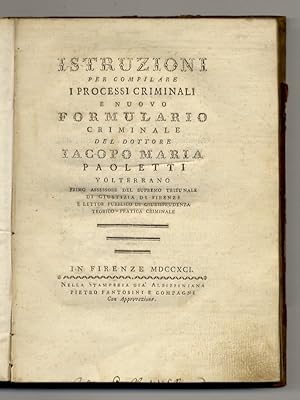 Istruzioni per compilare i processi criminali e nuovo formulario criminale del dottore Iacopo Mar...