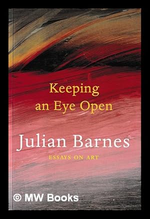 Immagine del venditore per Keeping an eye open : essays on art / Julian Barnes venduto da MW Books Ltd.