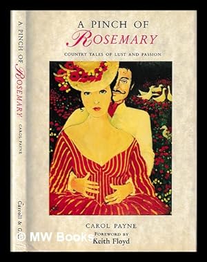 Image du vendeur pour A pinch of Rosemary : country tales of lust and passion / Carol Payne ; foreword by Keith Floyd mis en vente par MW Books Ltd.