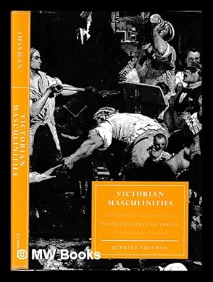 Imagen del vendedor de Victorian masculinities : manhood and masculine poetics in early Victorian literature and art / Herbert Sussman a la venta por MW Books Ltd.