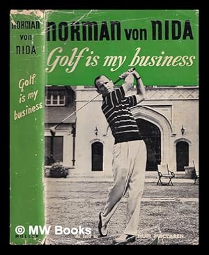 Imagen del vendedor de Golf is my business / Norman von Nida, with Muir Maclaren a la venta por MW Books Ltd.