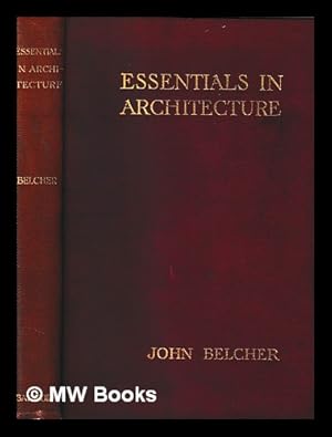 Bild des Verkufers fr Essentials in architecture : an analysis of the principles & qualities to be looked for in buildings / by John Belcher zum Verkauf von MW Books Ltd.