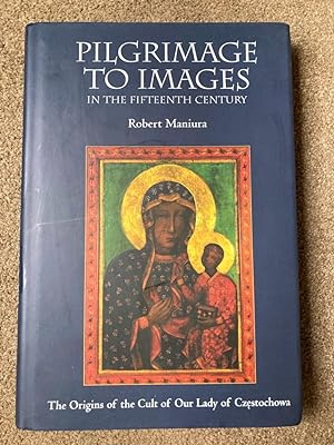 Seller image for Pilgrimage to Images in the Fifteenth Century: The Origins of the Cult of Our Lady of Czestochowa for sale by Lacey Books Ltd