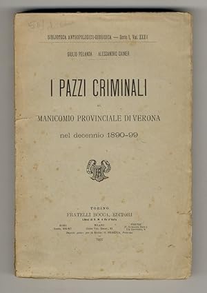 I pazzi criminali al Manicomio Provinciale di Verona nel decennio 1890-99.