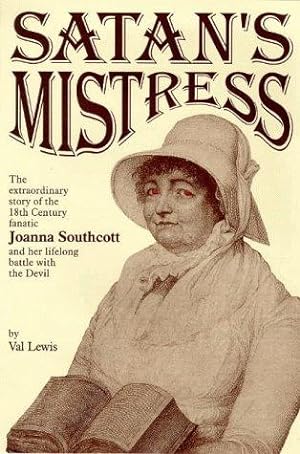 Seller image for Satan's Mistress: The Extraordinary Story of the 18th Century Fanatic Joanna Southcott and Her Lifelong Battle with the Devil for sale by WeBuyBooks