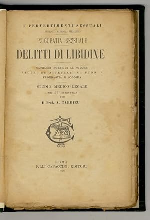 Bild des Verkufers fr Psicopatia sessuale: Delitti di libidine. Oltraggi pubblici al pudore, stupri ed attentati al pudore, pederastia e sodomia. Studio medico-legale con 136 osservazioni. zum Verkauf von Libreria Oreste Gozzini snc