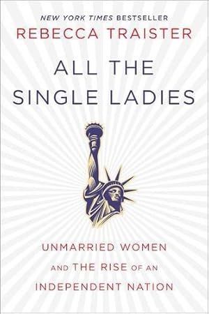 Bild des Verkufers fr All the Single Ladies: Unmarried Women and the Rise of an Independent Nation zum Verkauf von WeBuyBooks