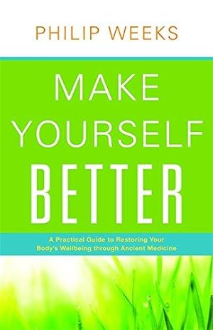 Bild des Verkufers fr Make Yourself Better: A Practical Guide to Restoring Your Body's Wellbeing through Ancient Medicine zum Verkauf von WeBuyBooks