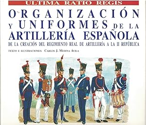 Imagen del vendedor de ORGNIZACIN Y UNIFORMES DE LA ARTILLERA ESPAOLA. De la creacin del Regimiento Real de Artillera a la II Repblica. a la venta por Librera Torren de Rueda