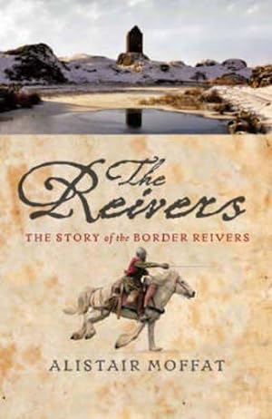 Bild des Verkufers fr The Reivers: The Story of the Border Reivers zum Verkauf von WeBuyBooks