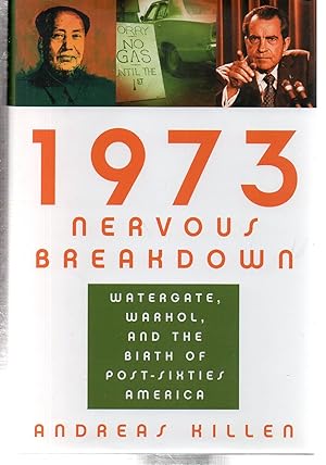 1973 Nervous Breakdown: Watergate, Warhol, and the Birth of Post-Sixties America