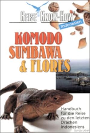 Bild des Verkufers fr Komodo, Sumbawa & Flores: Handbuch fr die Reise zu den letzten Drachen Indonesiens zum Verkauf von Antiquariat Armebooks