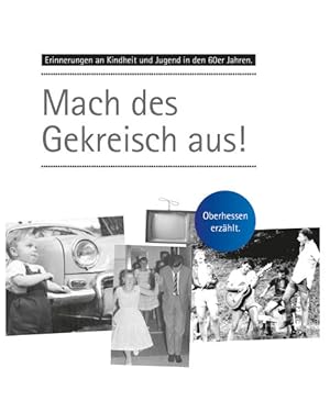 Bild des Verkufers fr Erinnerungen an Kindheit und Jugend in Oberhessen / Mach des Gekreisch aus: Erinnerungen an Kindheit und Jugend in den 60er Jahren in Oberhessen. zum Verkauf von Antiquariat Armebooks