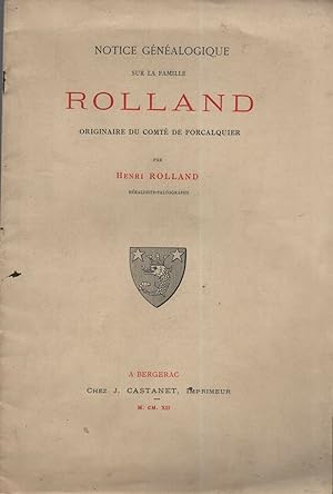 Notice Généalogique sur la famille ROLLAND . Originaire du comté de Forcalquier