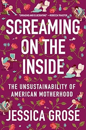 Bild des Verkufers fr Screaming on the Inside: The Unsustainability of American Motherhood zum Verkauf von WeBuyBooks