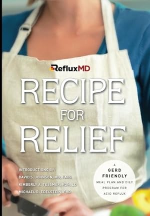 Seller image for RefluxMD's Recipe for Relief: A GERD Friendly Meal Plan and Diet Program for Acid Reflux for sale by WeBuyBooks 2