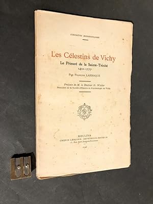 Les Célestins de Vichy. Le prieuré de la Sainte-Trinité. 1410-1777. Préface de M. le docteur H. W...