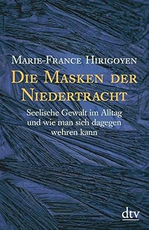 Bild des Verkufers fr Die Masken Der Niedertracht: Seelische Gewalt im Alltag und wie man sich dagegen wehren kann zum Verkauf von WeBuyBooks