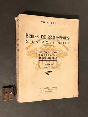 Bribes de Souvenirs d'un moulinois. Histoire locale, anecdotes, communications. Préface de Joseph...