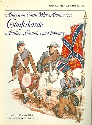 American Civil War Armies (1): Confederate - Artillery, Cavalry and Infantry