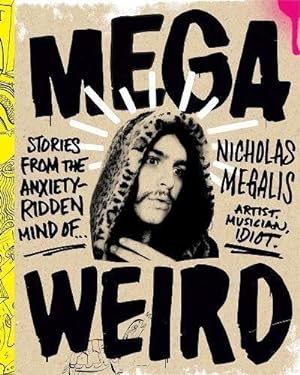 Image du vendeur pour Mega Weird : Stories from the Anxiety-Ridden Mind of Nicholas Megalis mis en vente par WeBuyBooks