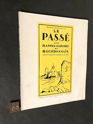 Le passé aux Basses-Marches du Bourbonnais. (Avec cinquante planches de l'auteur).