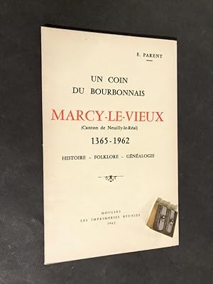 Un coin du Bourbonnais. Marcy-le-Vieux (Canton de Neuilly-le-Réal). 1365 - 1962. Histoire - Folkl...