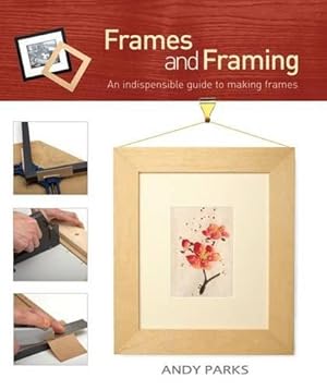 Seller image for Frames and Framing: An indispensible guide to making frames for sale by WeBuyBooks