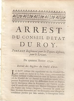 Bild des Verkufers fr Arrt du Conseil d'tat du Roi, portant rglement pour les parpiers destins pour le Levant. Du 14 fvrier 1739. zum Verkauf von LIBRAIRIE PIMLICO