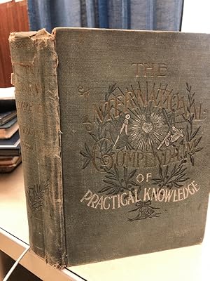 Seller image for International Compendium of Practical Knowledge: A Cyclopedia of Facts, Figures, and Useful Information Condensed for Ready Reference, Embracing History, Biography, Science, Literature, Art, Politics, Law, Mechanics, Manufactures, Medicine, Hygiene, Household Economy, Cookery, Agriculture, Mining and Electricity. for sale by Omaha Library Friends