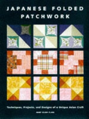 Image du vendeur pour Japanese Folded Patchwork: Techniques, Projects and Designs of a Unique Oriental Craft mis en vente par WeBuyBooks