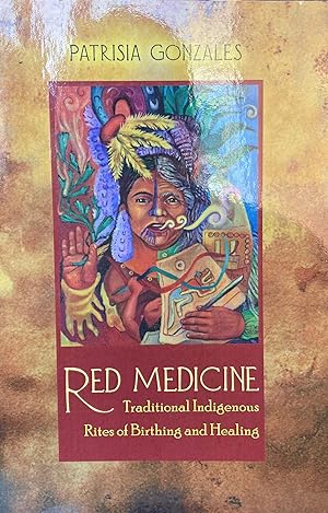 Seller image for Red Medicine; Traditional Indigenous Rites of Birthing and Healing for sale by Uncharted Books