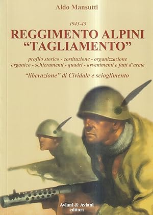 Reggimento alpini «Tagliamento». 1943-45 (Profilo storico - Costituzione - Organizzazione - Organ...