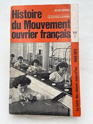 Image du vendeur pour Histoire du mouvement ouvrier franais. Tome 3. La lutte des classes aujourd'hui 1950 - 1972 mis en vente par LIBRAIRIE GIL-ARTGIL SARL