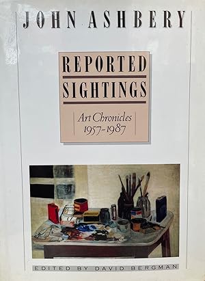 Imagen del vendedor de Reported Sightings [FIRST EDITION]; Art Chronicles 1957-1987 a la venta por Uncharted Books