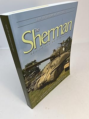 Imagen del vendedor de THE SHERMAN: Design And Development. A Complete And Illustrated Description Of The U.S. M4 Sherman Tank Series In The Second World War SON OF SHERMAN VOLUME 1 a la venta por Frey Fine Books