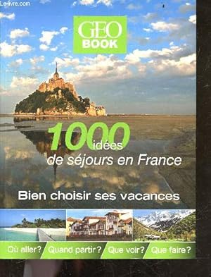 Bild des Verkufers fr Geo Book - 1000 ides de sjours en France- bien choisir ses vacances - ou aller, quand partir, que voir, que faire zum Verkauf von Le-Livre