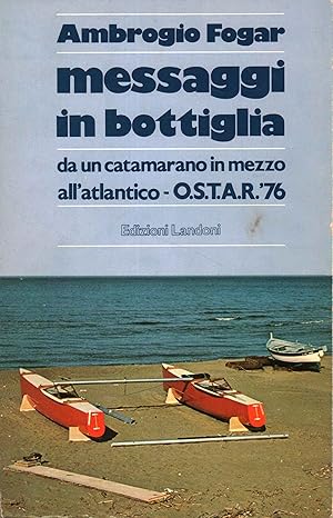 Seller image for Messaggi in bottiglia Da un catamarano in mezzo all'Atlantico - O.S.T.A.R. '76 for sale by Di Mano in Mano Soc. Coop