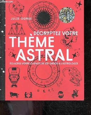 Image du vendeur pour Decryptez votre theme astral - Eclairez votre chemin de vie grace a l'astrologie - Collection Voies Positives mis en vente par Le-Livre