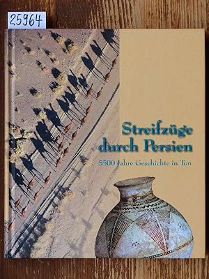 Streifzüge durch Persien. 5500 Jahre Geschichte in Ton. Hrsg.: Thomas Stöllner. Katalog der Ausst...