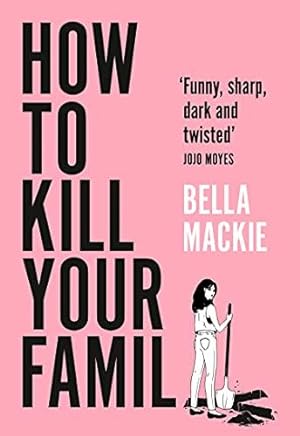 Bild des Verkufers fr How to Kill Your Family: THE #1 SUNDAY TIMES BESTSELLER zum Verkauf von WeBuyBooks