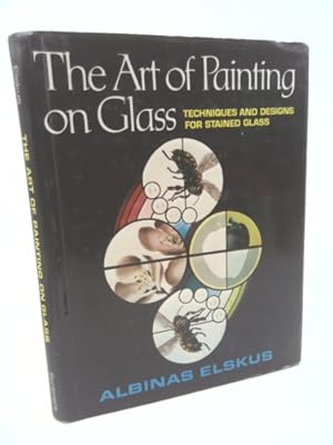 Imagen del vendedor de The Art of Painting on Glass: TECHNIQUES AND DESIGNS FOR STAINED GLASS a la venta por ThriftBooksVintage