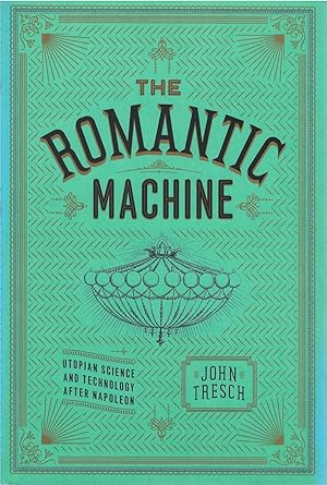 The Romantic Machine: Utopian Science and Technology after Napoleon