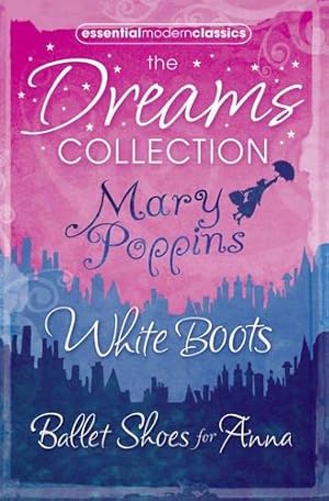 Imagen del vendedor de Essential Modern Classics Dreams Collection: Mary Poppins / Ballet Shoes for Anna / White Boots a la venta por WeBuyBooks 2