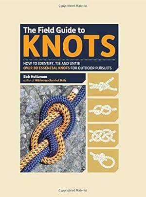 Bild des Verkufers fr The Field Guide to Knots: How to Identify, Tie and Untie Over 80 Essential Knots for Outdoor Pursuits zum Verkauf von WeBuyBooks