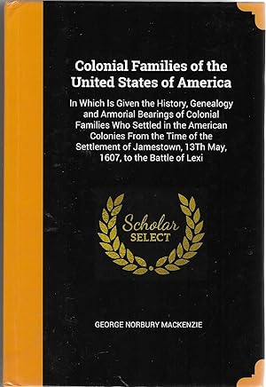 Imagen del vendedor de Colonial Families of the United States of America: In Which Is Given the History, Genealogy and Armorial Bearings of Colonial Families Who Settled in . 13Th May, 1607, to the Battle of Lexi a la venta por BASEMENT BOOKS