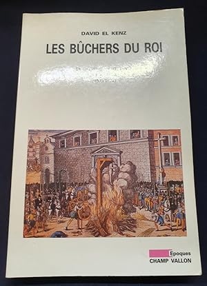 Les buchers du Roi - La culture protestante des martyrs ( 1523-1572)